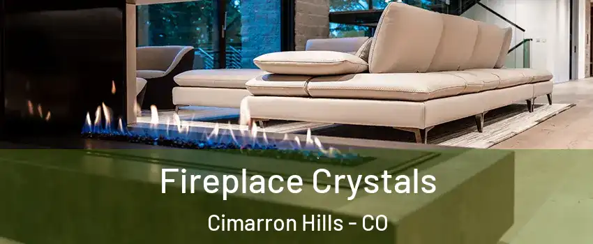  Fireplace Crystals Cimarron Hills - CO